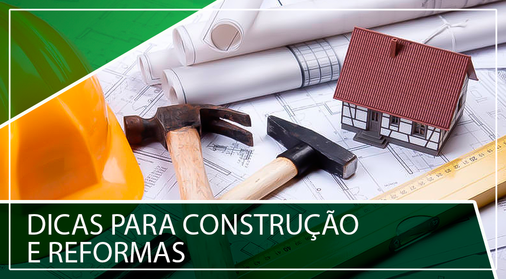 DICAS PARA CONSTRUÇÃO E REFORMAS